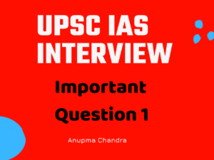 UPSC IAS Interview 2021 important question