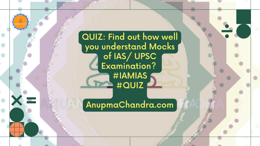 how well do you understand UPSC ias Mock Tests?