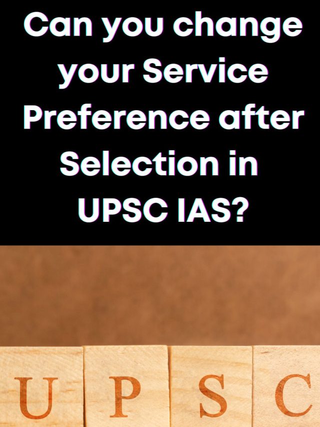 can-you-change-your-service-preference-after-upsc-civil-services-result