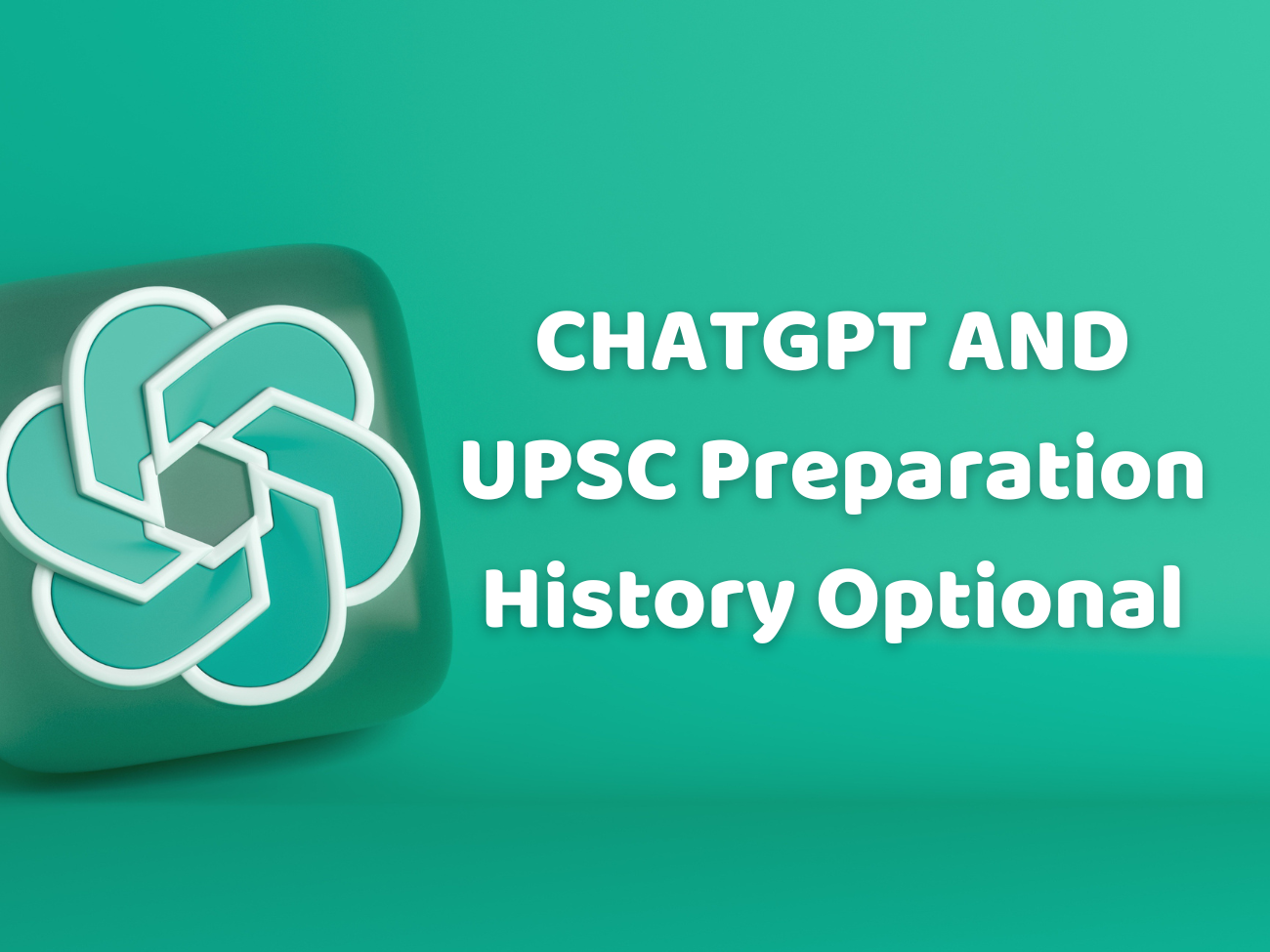 ChatGPT and UPSC I Prepare for History for IAS Mains ChatGpt prompts.